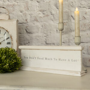 You Don't Need Much To Have A Lot Sign